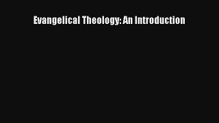 Evangelical Theology: An Introduction [Read] Full Ebook