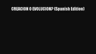 CREACION O EVOLUCION? (Spanish Edition) [PDF Download] Online