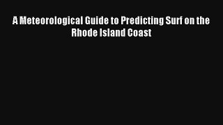 A Meteorological Guide to Predicting Surf on the Rhode Island Coast [Read] Online