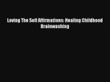 Loving The Self Affirmations: Healing Childhood Brainwashing [Read] Online
