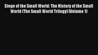 Siege of the Small World: The History of the Small World (The Small World Trilogy) (Volume