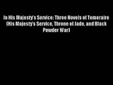 In His Majesty's Service: Three Novels of Temeraire (His Majesty's Service Throne of Jade and