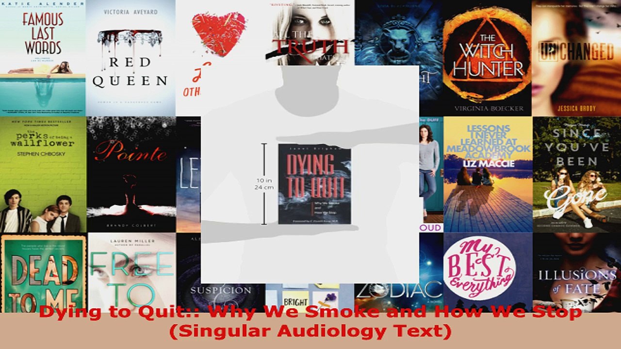Read  Dying to Quit Why We Smoke and How We Stop Singular Audiology Text Ebook Free
