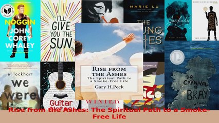Read  Rise from the Ashes The Spiritual Path to a SmokeFree Life EBooks Online