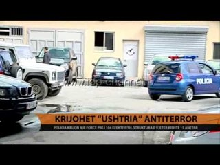 Krijohet “ushtria” antiterror - Top Channel Albania - News - Lajme