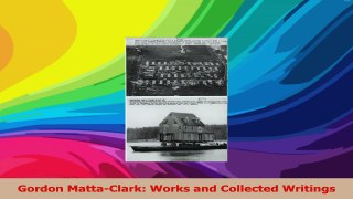 Read  Gordon MattaClark Works and Collected Writings Ebook Free