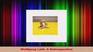Read  Wolfgang Laib A Retrospective Ebook Free