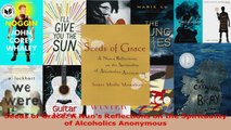 Read  Seeds of Grace A Nuns Reflections on the Spirituality of Alcoholics Anonymous Ebook Free