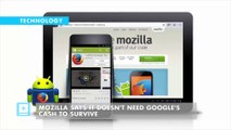 Mozilla says it doesn't need Google's cash to survive