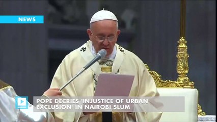 Pope decries 'injustice of urban exclusion' in Nairobi slum