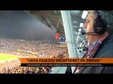 “UEFA fajësoi shqiptarët pa prova” - Top Channel Albania - News - Lajme