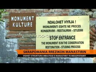 Skrapomania rrezikon manastirin e Mesopotamit - Top Channel Albania - News - Lajme