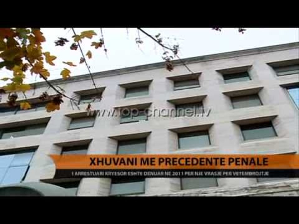 Xhuvani me precedentë penale - Top Channel Albania - News - Lajme