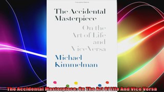 The Accidental Masterpiece On The Art Of Life And Vice Versa