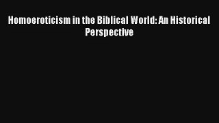 Homoeroticism in the Biblical World: An Historical Perspective [Download] Full Ebook