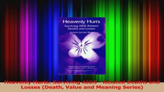 Heavenly Hurts Surviving AIDS  Related Deaths and Losses Death Value and Meaning Read Online