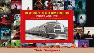 Download  Classic Streamliners Photo Archive The Trains and Their Designers Ebook Online