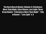 The Harry Bosch Novels: Volume 3: A Darkness More Than Night City of Bones Lost Light: Three