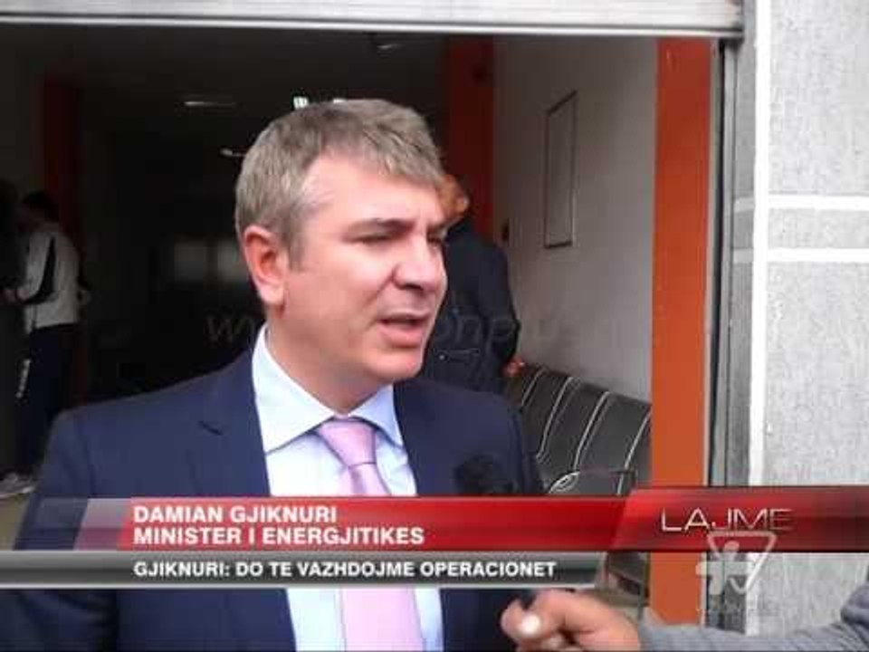 Gjiknuri: Do të vazhdojmë operacionet ndaj energjisë - News, Lajme - Vizion Plus