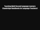 Teaching Adult Second Language Learners (Cambridge Handbooks for Language Teachers) [PDF] Full