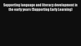Supporting language and literacy development in the early years (Supporting Early Learning)