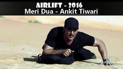 Airlift songs 2016 - Meri Dua  Ankit Tiwari  Akshay Kumar , Nimrat Kaur Latest Song