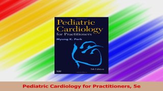 Pediatric Cardiology for Practitioners 5e Read Online