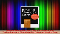 PDF Download  Beyond Managed Care How Consumers and Technology Are Changing the Future of Health Care Read Full Ebook