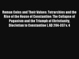 Roman Coins and Their Values: Tetrarchies and the Rise of the House of Constantine: The Collapse