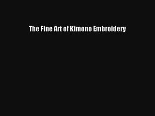 The Fine Art of Kimono Embroidery [PDF] Full Ebook