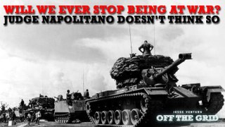 Will We Ever Stop Being at War? Judge Napolitano Doesn't Think So