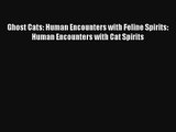 Ghost Cats: Human Encounters with Feline Spirits: Human Encounters with Cat Spirits [Read]