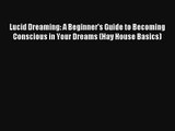 Lucid Dreaming: A Beginner's Guide to Becoming Conscious in Your Dreams (Hay House Basics)