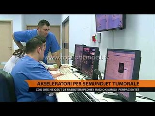 Akseleratori për sëmundjet tumorale  - Top Channel Albania - News - Lajme