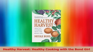 Healthy Harvest Healthy Cooking with the Bond Girl PDF