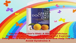 The Greek Doctors Diet A Simple Delicious Mediterranean Approach to Eating and Exercise PDF