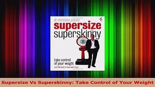 Read  Supersize Vs Superskinny Take Control of Your Weight Ebook Online
