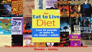 Read  The Eat to Live Diet Lose 20 Pounds or More in Six Weeks  Safely Ebook Free