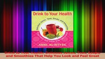 Read  Drink to Your Health Delicious Juices Teas Soups and Smoothies That Help You Look and Ebook Free