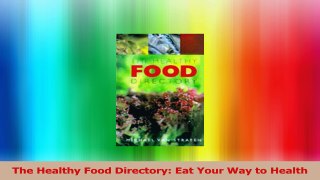 The Healthy Food Directory Eat Your Way to Health PDF