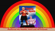 Young Again How I Reversed The Aging Process Restored My Health And Lost 40 Pounds PDF