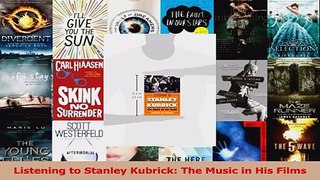 Read  Listening to Stanley Kubrick The Music in His Films Ebook Free