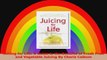 Juicing for Life A Guide to the Benefits of Fresh Fruit and Vegetable Juicing By Cherie PDF