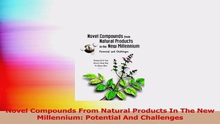 Novel Compounds From Natural Products In The New Millennium Potential And Challenges Download