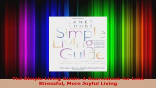 Read  The Simple Living Guide A Sourcebook for Less Stressful More Joyful Living Ebook Free