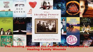 Read  The Healing Power of the Past A New Approach to Healing Family Wounds Ebook Free