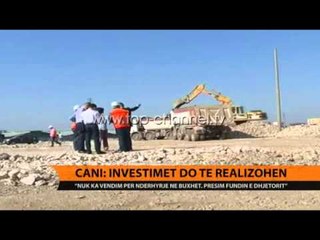 Cani: Investimet do të realizohen - Top Channel Albania - News - Lajme