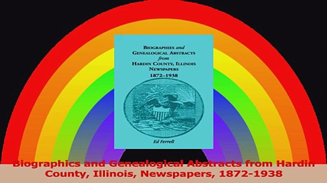 Biographics and Genealogical Abstracts from Hardin County Illinois Newspapers 18721938 Read Online