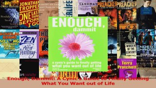 Read  Enough Dammit A Cynics Guide to Finally Getting What You Want out of Life Ebook Free