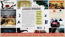 Read  The Complete Wood Pellet Barbeque Cookbook The Ultimate Guide and Recipe Book for Wood EBooks Online